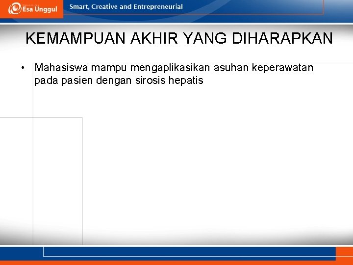 KEMAMPUAN AKHIR YANG DIHARAPKAN • Mahasiswa mampu mengaplikasikan asuhan keperawatan pada pasien dengan sirosis