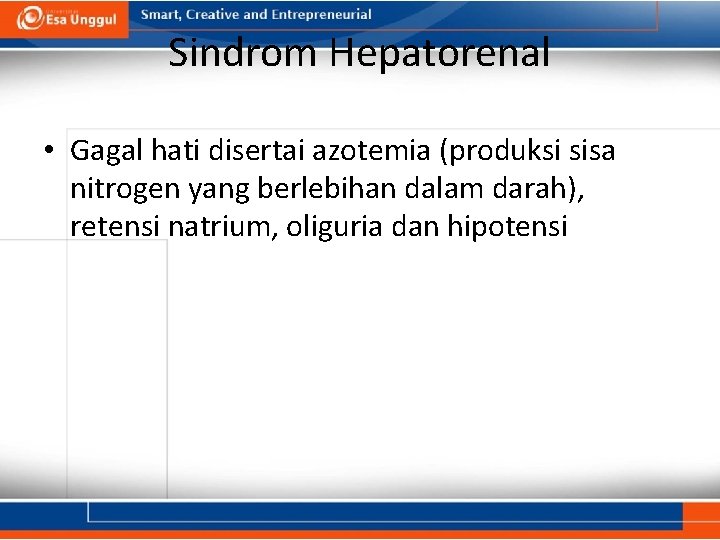 Sindrom Hepatorenal • Gagal hati disertai azotemia (produksi sisa nitrogen yang berlebihan dalam darah),