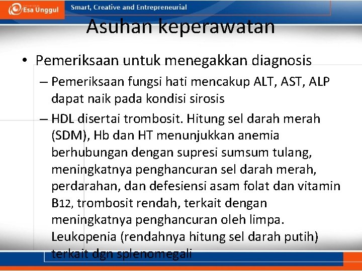 Asuhan keperawatan • Pemeriksaan untuk menegakkan diagnosis – Pemeriksaan fungsi hati mencakup ALT, AST,