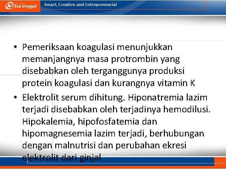  • Pemeriksaan koagulasi menunjukkan memanjangnya masa protrombin yang disebabkan oleh terganggunya produksi protein