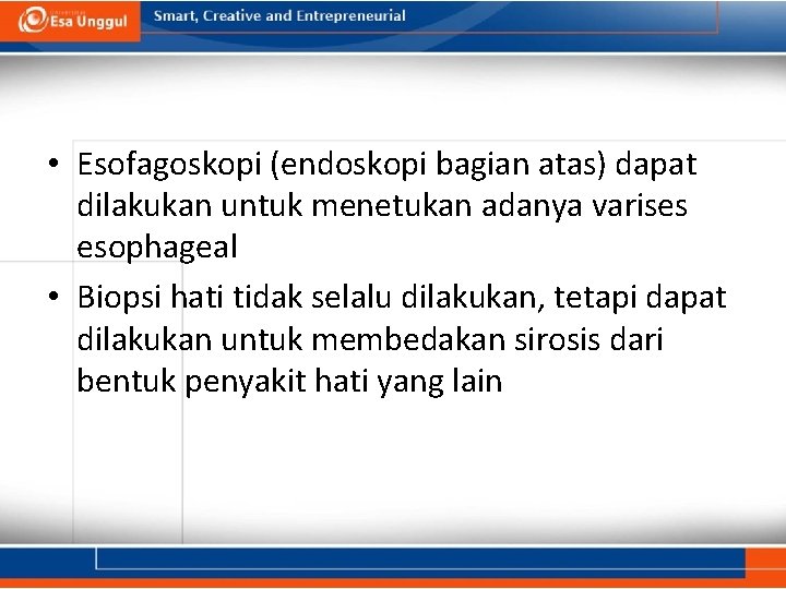  • Esofagoskopi (endoskopi bagian atas) dapat dilakukan untuk menetukan adanya varises esophageal •