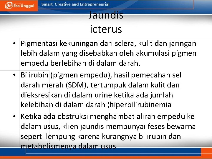 Jaundis icterus • Pigmentasi kekuningan dari sclera, kulit dan jaringan lebih dalam yang disebabkan