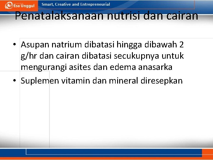 Penatalaksanaan nutrisi dan cairan • Asupan natrium dibatasi hingga dibawah 2 g/hr dan cairan