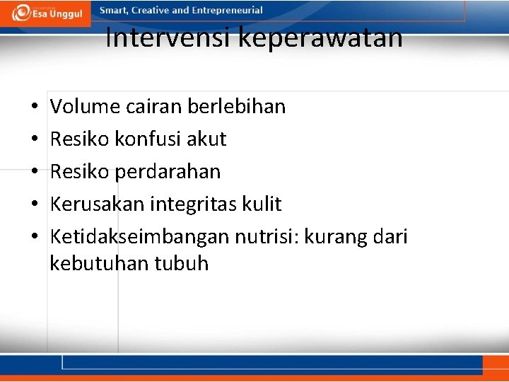 Intervensi keperawatan • • • Volume cairan berlebihan Resiko konfusi akut Resiko perdarahan Kerusakan