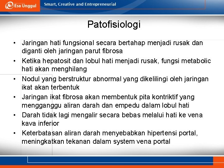 Patofisiologi • Jaringan hati fungsional secara bertahap menjadi rusak dan diganti oleh jaringan parut