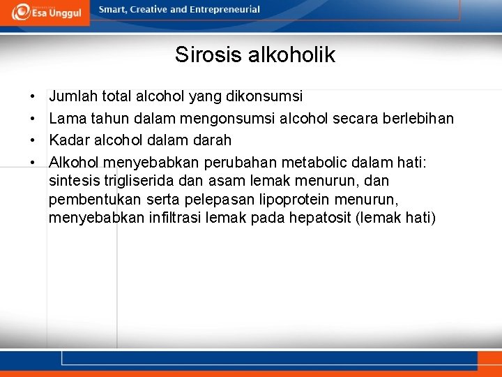 Sirosis alkoholik • • Jumlah total alcohol yang dikonsumsi Lama tahun dalam mengonsumsi alcohol