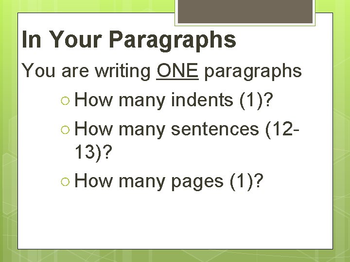 In Your Paragraphs You are writing ONE paragraphs ○ How many indents (1)? ○