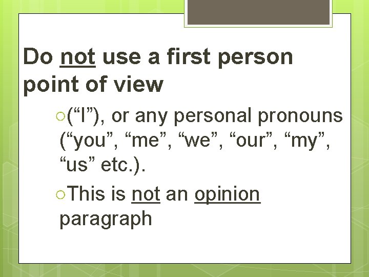 Do not use a first person point of view ○(“I”), or any personal pronouns
