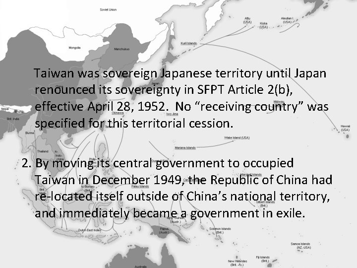 Taiwan was sovereign Japanese territory until Japan renounced its sovereignty in SFPT Article 2(b),