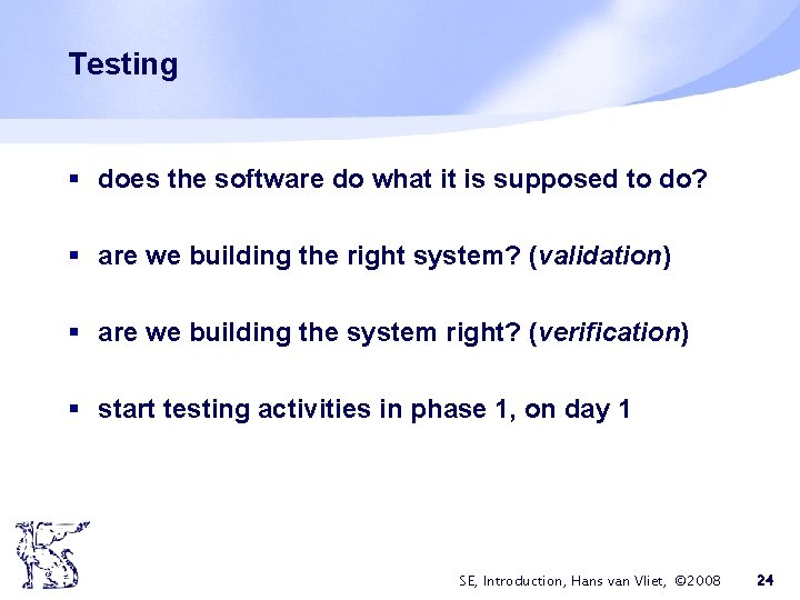 Testing § does the software do what it is supposed to do? § are