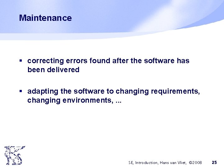 Maintenance § correcting errors found after the software has been delivered § adapting the