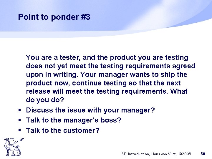 Point to ponder #3 You are a tester, and the product you are testing