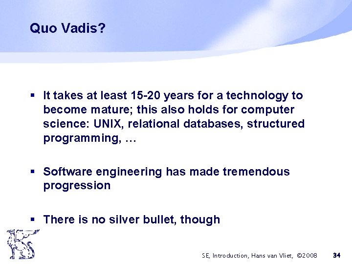 Quo Vadis? § It takes at least 15 -20 years for a technology to