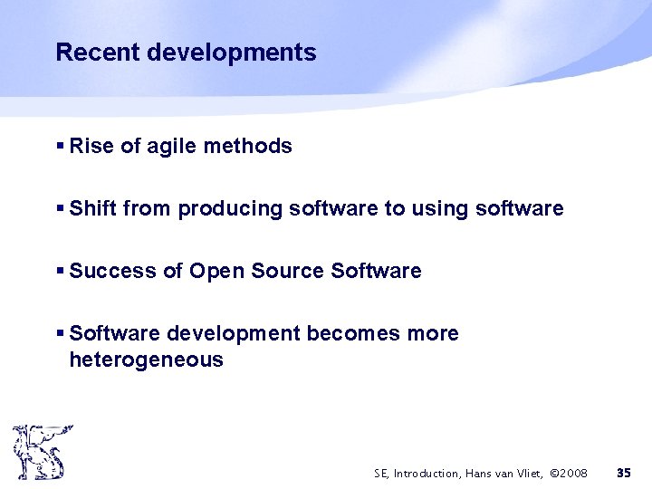 Recent developments § Rise of agile methods § Shift from producing software to using