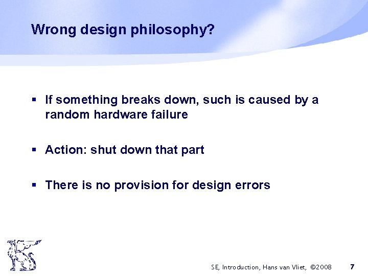 Wrong design philosophy? § If something breaks down, such is caused by a random