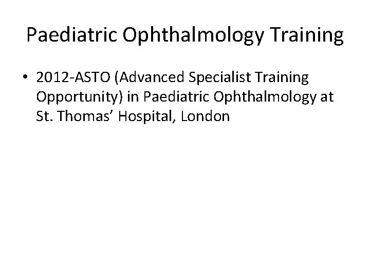 Paediatric Ophthalmology Training • 2012 -ASTO (Advanced Specialist Training Opportunity) in Paediatric Ophthalmology at