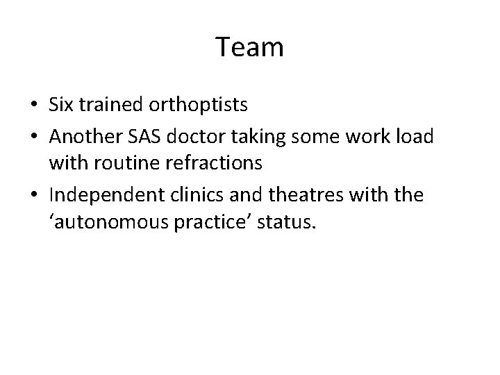 Team • Six trained orthoptists • Another SAS doctor taking some work load with