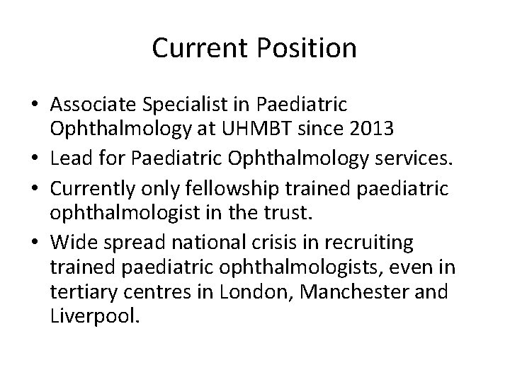 Current Position • Associate Specialist in Paediatric Ophthalmology at UHMBT since 2013 • Lead