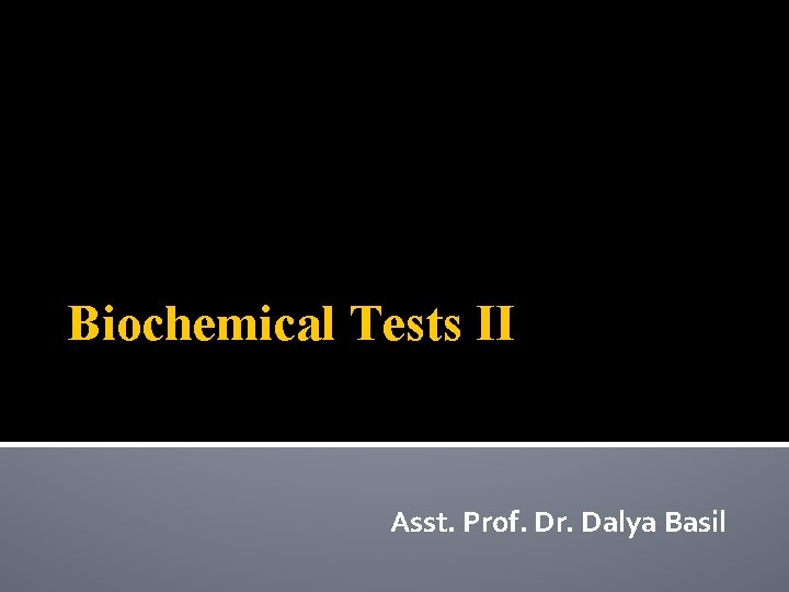 Biochemical Tests II Asst. Prof. Dr. Dalya Basil 