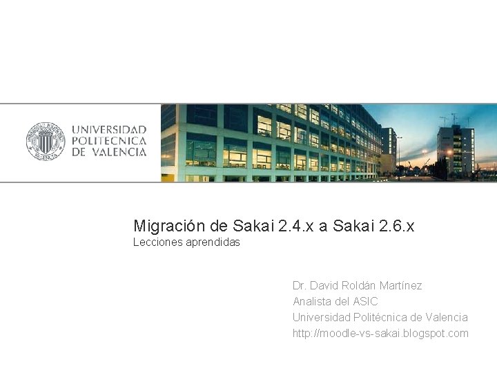 Migración de Sakai 2. 4. x a Sakai 2. 6. x Lecciones aprendidas Dr.