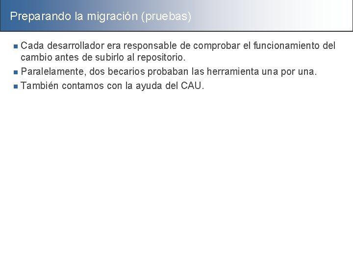 Preparando la migración (pruebas) Cada desarrollador era responsable de comprobar el funcionamiento del cambio