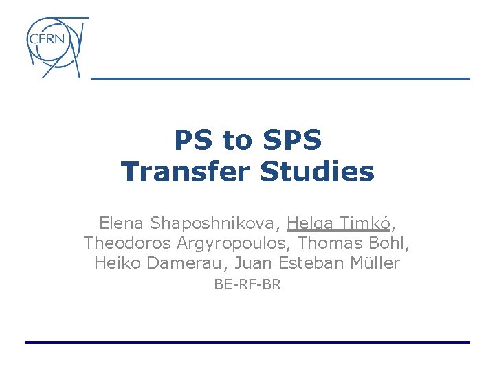 PS to SPS Transfer Studies Elena Shaposhnikova, Helga Timkó, Theodoros Argyropoulos, Thomas Bohl, Heiko