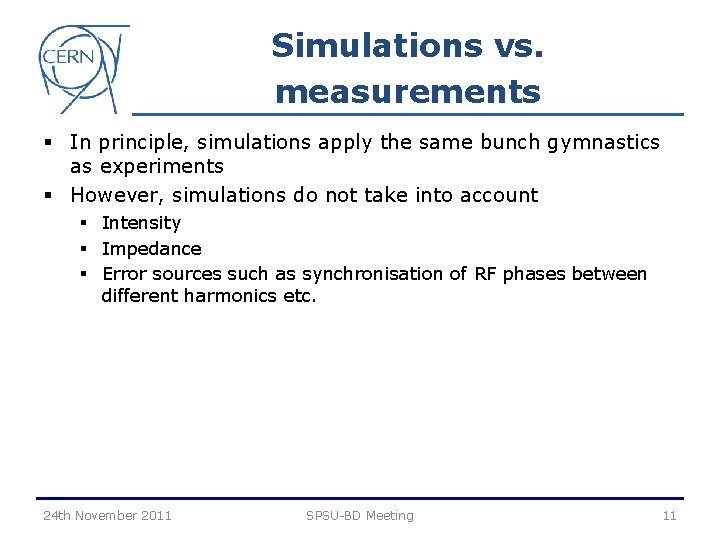 Simulations vs. measurements § In principle, simulations apply the same bunch gymnastics as experiments