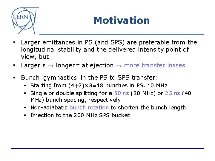 Motivation § Larger emittances in PS (and SPS) are preferable from the longitudinal stability