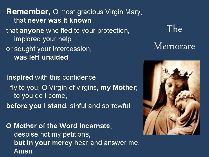 Remember, O most gracious Virgin Mary, that never was it known that anyone who
