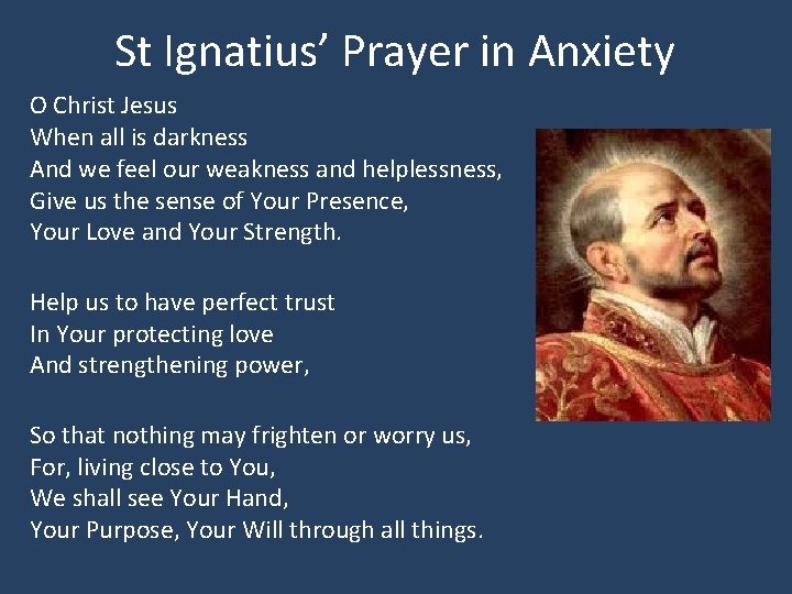 St Ignatius’ Prayer in Anxiety O Christ Jesus When all is darkness And we