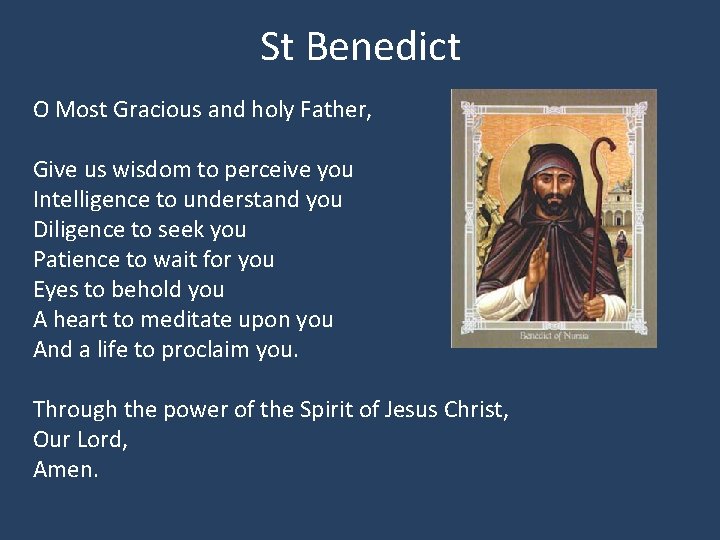 St Benedict O Most Gracious and holy Father, Give us wisdom to perceive you