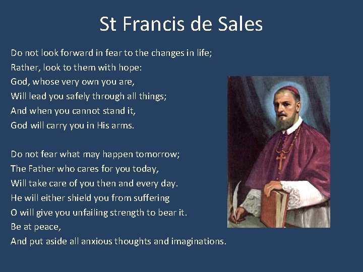 St Francis de Sales Do not look forward in fear to the changes in