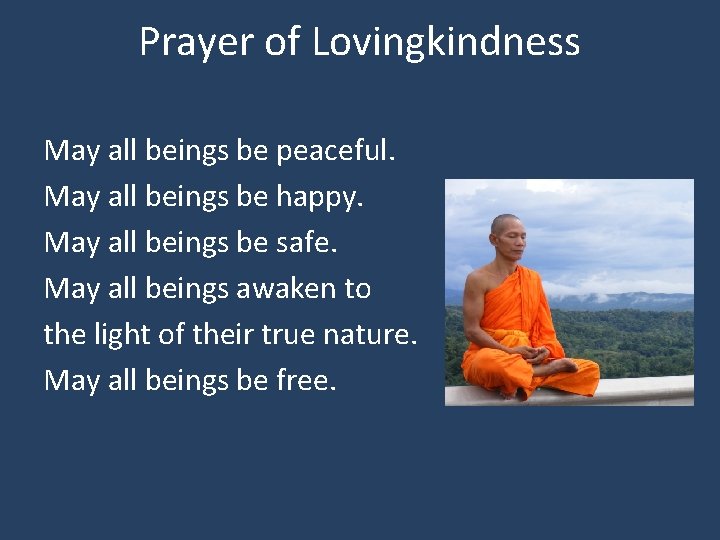 Prayer of Lovingkindness May all beings be peaceful. May all beings be happy. May