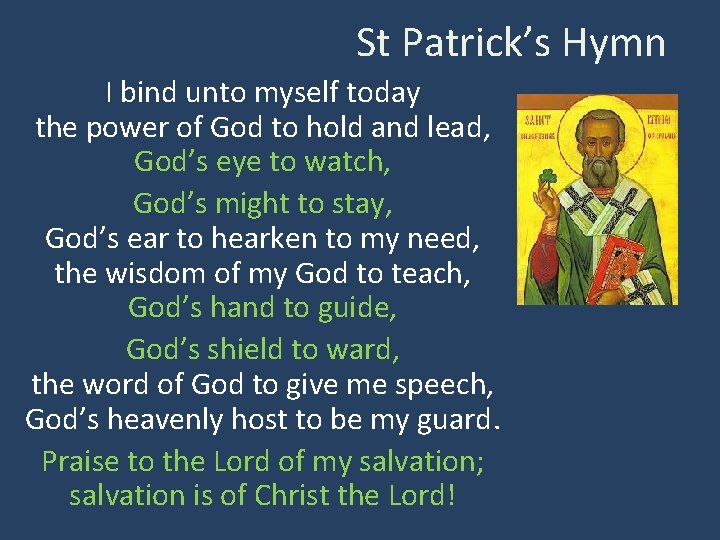 St Patrick’s Hymn I bind unto myself today the power of God to hold