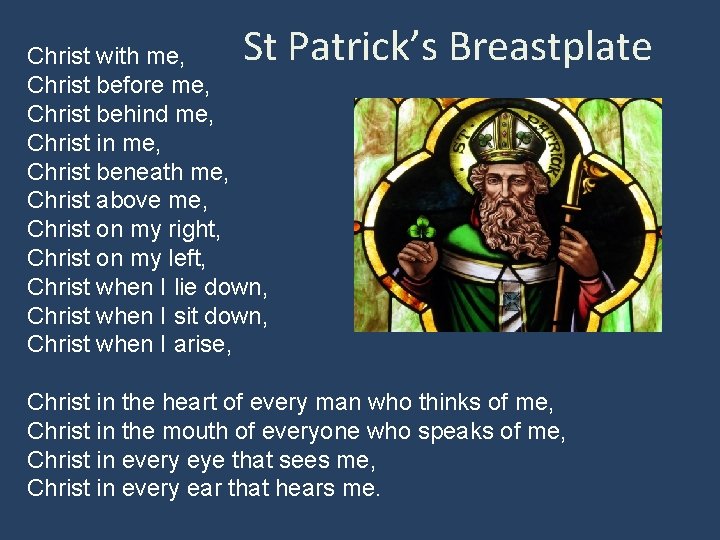 St Patrick’s Breastplate Christ with me, Christ before me, Christ behind me, Christ in