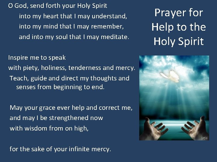 O God, send forth your Holy Spirit into my heart that I may understand,