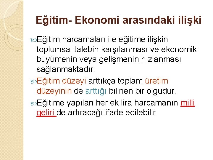 Eğitim- Ekonomi arasındaki ilişki Eğitim harcamaları ile eğitime ilişkin toplumsal talebin karşılanması ve ekonomik