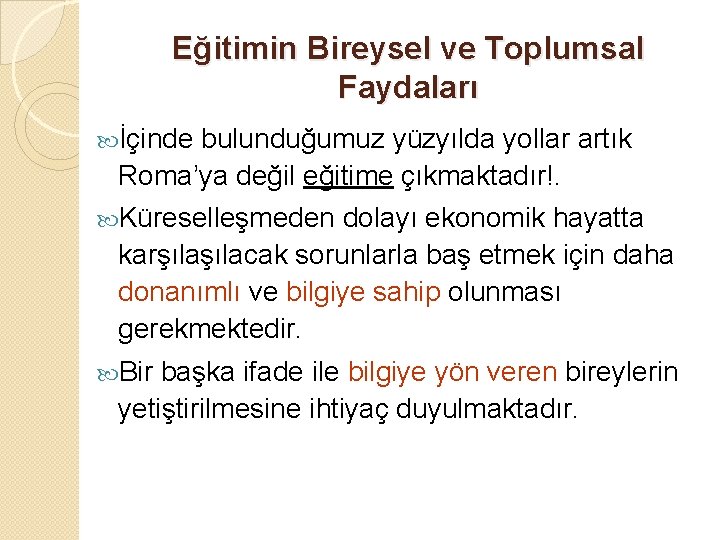 Eğitimin Bireysel ve Toplumsal Faydaları İçinde bulunduğumuz yüzyılda yollar artık Roma’ya değil eğitime çıkmaktadır!.