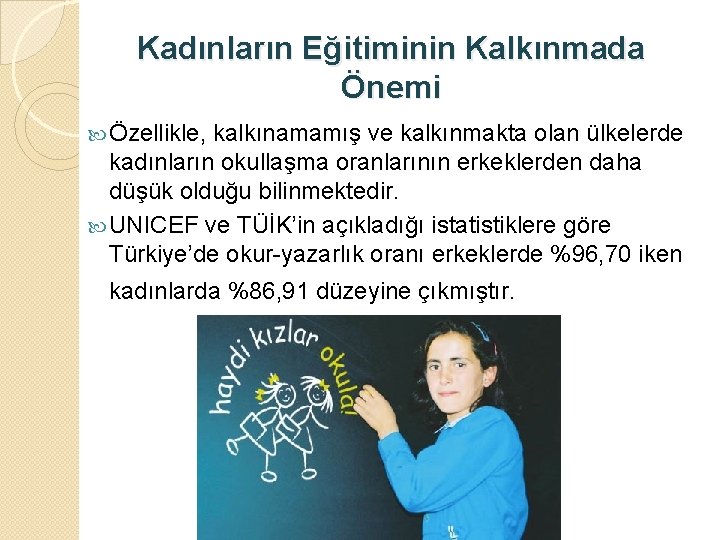Kadınların Eğitiminin Kalkınmada Önemi Özellikle, kalkınamamış ve kalkınmakta olan ülkelerde kadınların okullaşma oranlarının erkeklerden