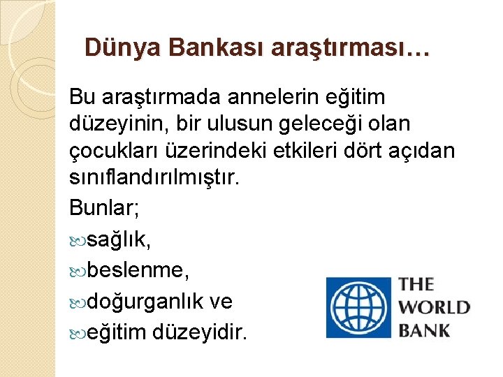 Dünya Bankası araştırması… Bu araştırmada annelerin eğitim düzeyinin, bir ulusun geleceği olan çocukları üzerindeki