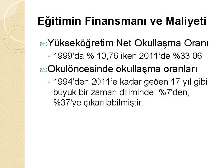 Eğitimin Finansmanı ve Maliyeti Yükseköğretim Net Okullaşma Oranı ◦ 1999’da % 10, 76 iken