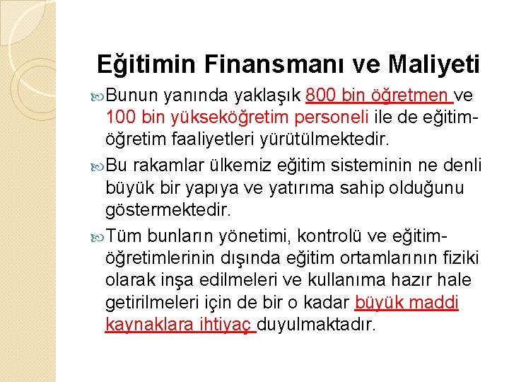 Eğitimin Finansmanı ve Maliyeti Bunun yanında yaklaşık 800 bin öğretmen ve 100 bin yükseköğretim