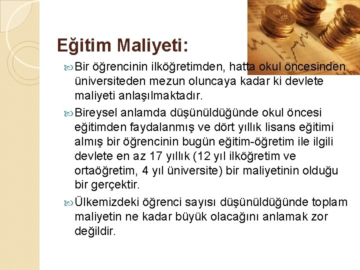 Eğitim Maliyeti: Bir öğrencinin ilköğretimden, hatta okul öncesinden üniversiteden mezun oluncaya kadar ki devlete