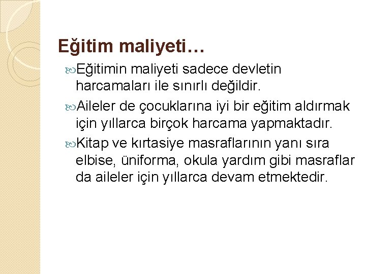Eğitim maliyeti… Eğitimin maliyeti sadece devletin harcamaları ile sınırlı değildir. Aileler de çocuklarına iyi