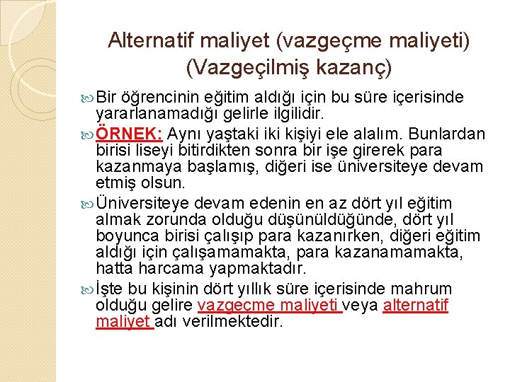 Alternatif maliyet (vazgeçme maliyeti) (Vazgeçilmiş kazanç) Bir öğrencinin eğitim aldığı için bu süre içerisinde