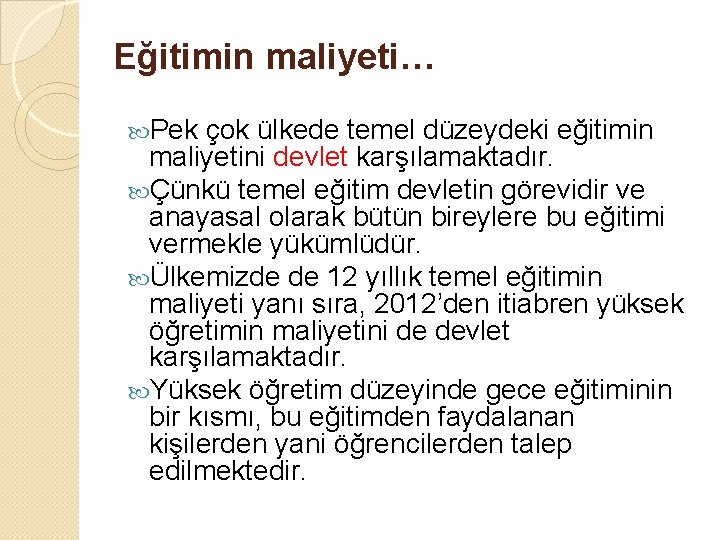 Eğitimin maliyeti… Pek çok ülkede temel düzeydeki eğitimin maliyetini devlet karşılamaktadır. Çünkü temel eğitim