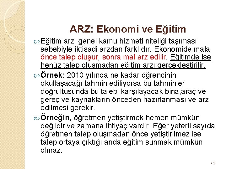 ARZ: Ekonomi ve Eğitim arzı genel kamu hizmeti niteliği taşıması sebebiyle iktisadi arzdan farklıdır.