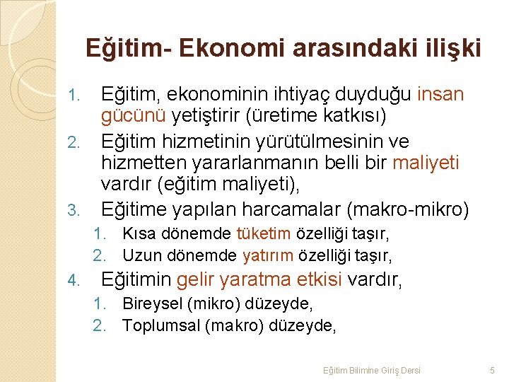 Eğitim- Ekonomi arasındaki ilişki 1. 2. 3. Eğitim, ekonominin ihtiyaç duyduğu insan gücünü yetiştirir