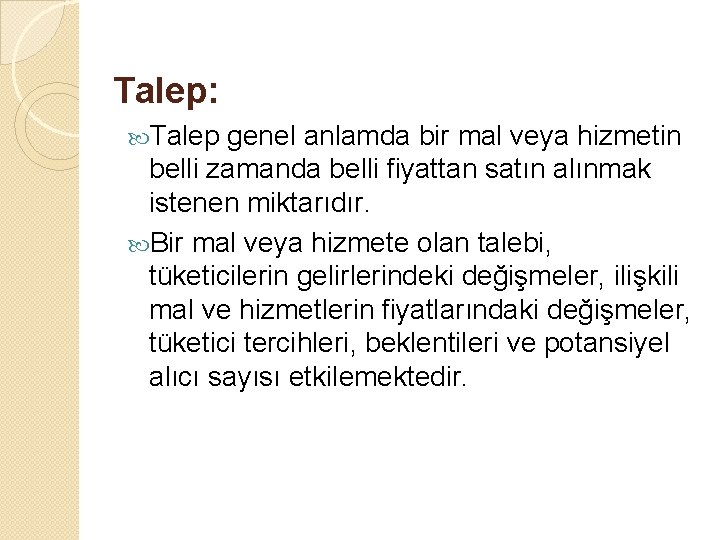 Talep: Talep genel anlamda bir mal veya hizmetin belli zamanda belli fiyattan satın alınmak