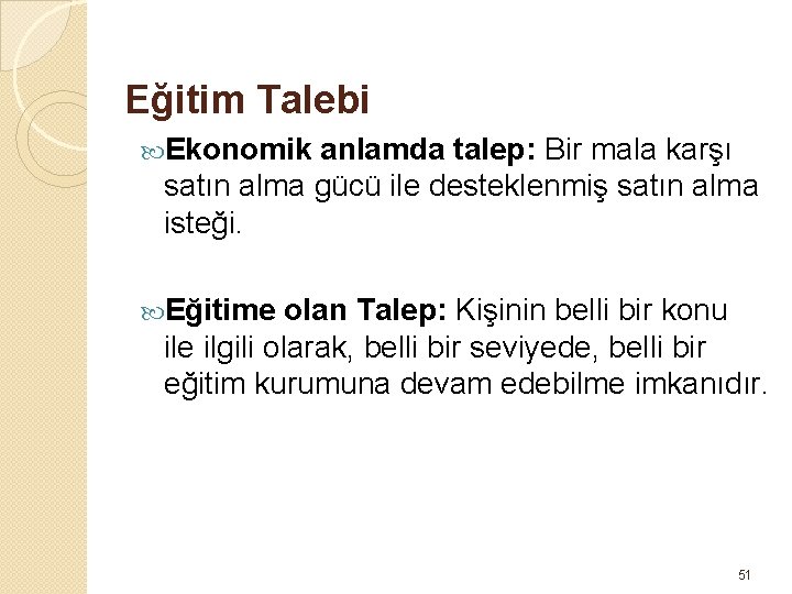 Eğitim Talebi Ekonomik anlamda talep: Bir mala karşı satın alma gücü ile desteklenmiş satın